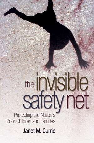 The Invisible Safety Net – Protecting the Nation`s Poor Children and Families de Janet Currie