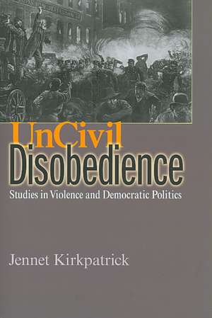 Uncivil Disobedience de Jennet Kirkpatrick