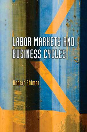 Labor Markets and Business Cycles de Robert Shimer