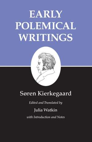 Kierkegaard`s Writings, I, Volume 1 – Early Polemical Writings de SÃ¸ren Kierkegaard