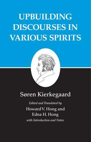 Kierkegaard`s Writings, XV, Volume 15 – Upbuilding Discourses in Various Spirits de Søren Kierkegaard