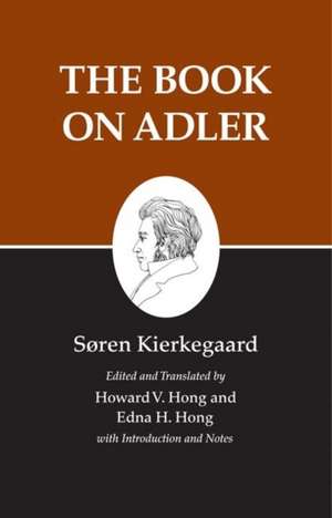 Kierkegaard`s Writings, XXIV, Volume 24 – The Book on Adler de Søren Kierkegaard