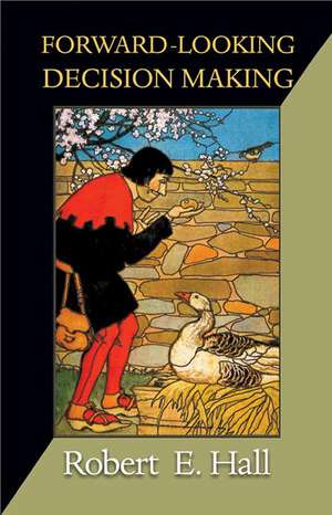 Forward-Looking Decision Making de Robert E. Hall