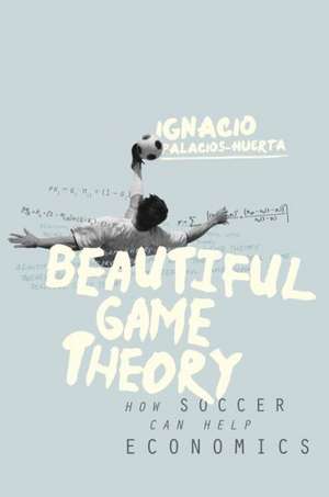 Beautiful Game Theory de Ignacio Palacios-Huerta