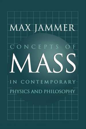 Concepts of Mass in Contemporary Physics and Philosophy de Max Jammer