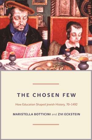 The Chosen Few – How Education Shaped Jewish History, 70–1492 de Maristella Botticini