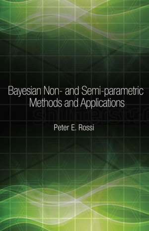 Bayesian Non– and Semi–Parametric Methods and Applications de Peter Rossi