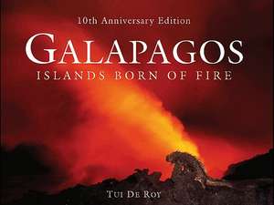 Galapagos: Islands Born of Fire de Tui De Roy