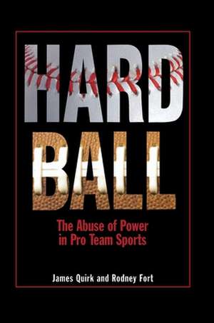 Hard Ball – The Abuse of Power in Pro Team Sports de James P. Quirk