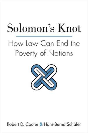 Solomon`s Knot – How Law Can End the Poverty of Nations de Robert D. Cooter