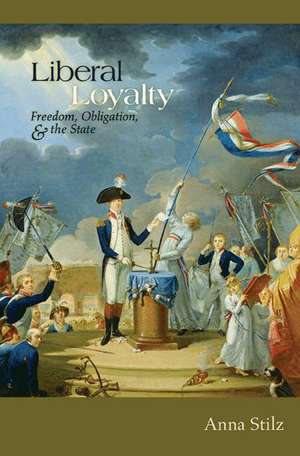 Liberal Loyalty de Anna B Stilz