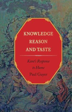 Knowledge, Reason, and Taste de Paul Guyer