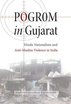 Pogrom in Gujarat – Hindu Nationalism and Anti–Muslim Violence in India de Parvis Ghassem–fachand