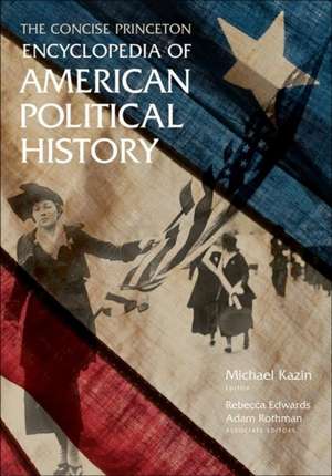 The Concise Princeton Encyclopedia of American Political History de Michael Kazin