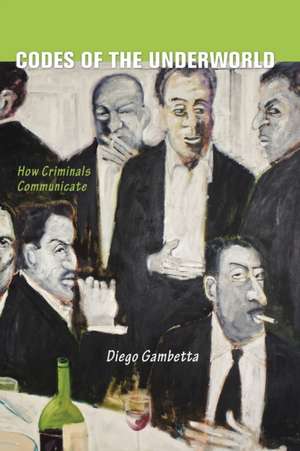 Codes of the Underworld – How Criminals Communicate de Diego Gambetta