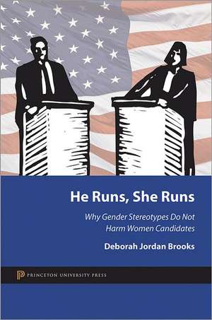 He Runs, She Runs – Why Gender Stereotypes Do Not Harm Women Candidates de Deborah Jordan Brooks