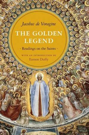 The Golden Legend – Readings on the Saints de Jacobus De Voragine