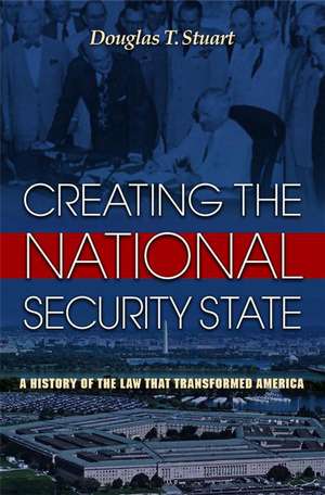 Creating the National Security State – A History of the Law That Transformed America de Douglas Stuart