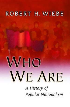 Who We Are – A History of Popular Nationalism de Robert H. Wiebe