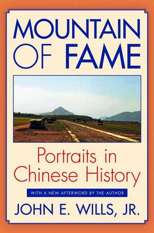 Mountain of Fame – Portraits in Chinese History de John E. Wills