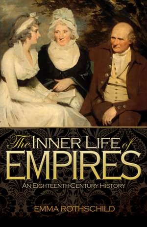 The Inner Life of Empires – An Eighteenth–Century History de Emma Rothschild