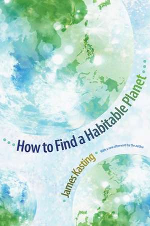 How to Find a Habitable Planet de James F. Kasting