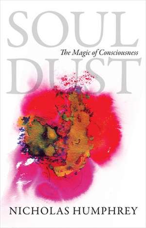 Soul Dust – The Magic of Consciousness de Nicholas Humphrey