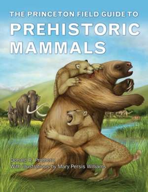 The Princeton Field Guide to Prehistoric Mammals de Donald R. Prothero