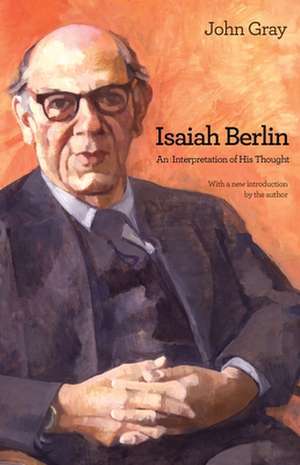 Isaiah Berlin – An Interpretation of His Thought de John Gray