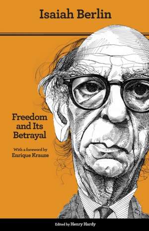 Freedom and Its Betrayal – Six Enemies of Human Liberty – Updated Edition de Isaiah Berlin