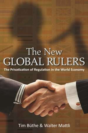 The New Global Rulers – The Privatization of Regulation in the World Economy de Tim Büthe