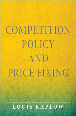 Competition Policy and Price Fixing de Louis Kaplow