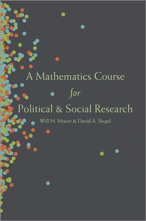 A Mathematics Course for Political and Social Research de Will H. Moore