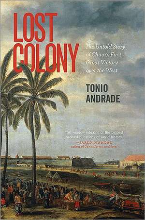 Lost Colony – The Untold Story of China`s First Great Victory over the West de Tonio Andrade