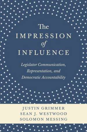 The Impression of Influence – Legislator, Communications, Representation and Democratic Accountability de Justin Grimmer