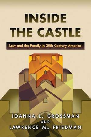 Inside the Castle – Law and the Family in 20th Century America de Joanna L. Grossman