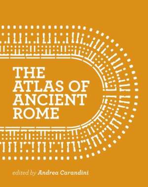 The Atlas of Ancient Rome – Biography and Portraits of the City – Two–volume slipcased set de Andrea Carandini