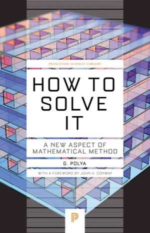 How to Solve it – A New Aspect of Mathematical Method de G. Polya