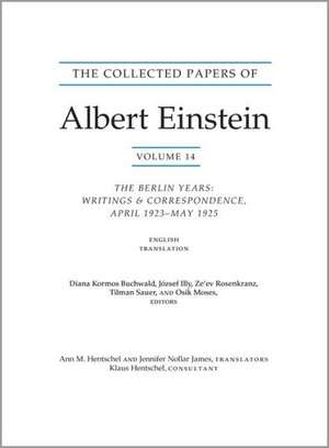 The Collected Papers of Albert Einstein – The Berlin Years: Writings & correspondence, April 1923–May 1925 Documentary Edition V14 de Albert Buchwald