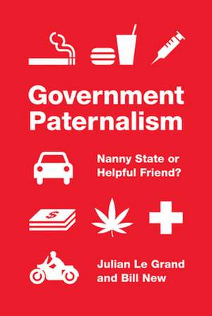 Government Paternalism – Nanny State or Helpful Friend de Julian Le Grand