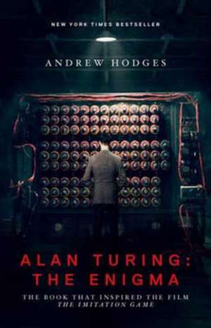 Alan Turing – The Enigma – The Book That Inspired the Film The Imitation Game – Updated Edition de Andrew Hodges