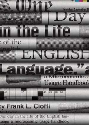 One Day in the Life of the English Language – A Microcosmic Usage Handbook de Frank L. Cioffi