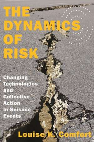 The Dynamics of Risk – Changing Technologies and Collective Action in Seismic Events de Louise K. Comfort