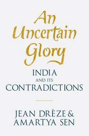 An Uncertain Glory: India and Its Contradictions de Jean Dreze