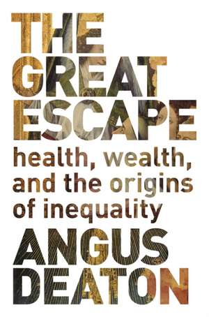 The Great Escape – Health, Wealth, and the Origins of Inequality de Angus Deaton