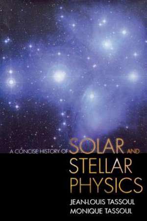 A Concise History of Solar and Stellar Physics de Jean Louis