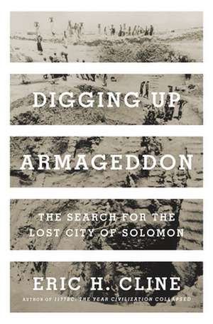 Digging Up Armageddon – The Search for the Lost City of Solomon de Eric H. Cline