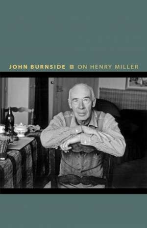 On Henry Miller – Or, How to Be an Anarchist de John Burnside