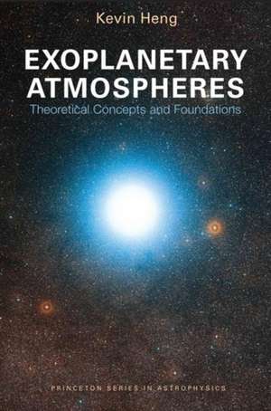 Exoplanetary Atmospheres – Theoretical Concepts and Foundations de Kevin Heng