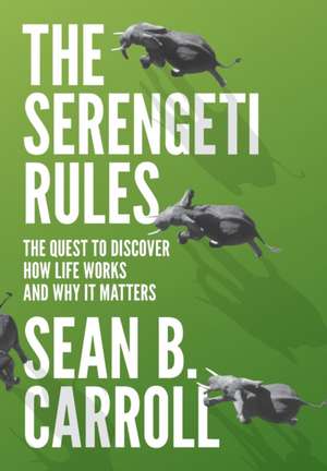 The Serengeti Rules – The Quest to Discover How Life Works and Why It Matters de Sean B. Carroll